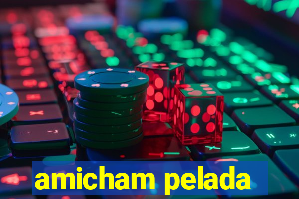 amicham pelada